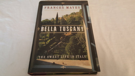 Bella Tuscany : The Sweet Life in Italy