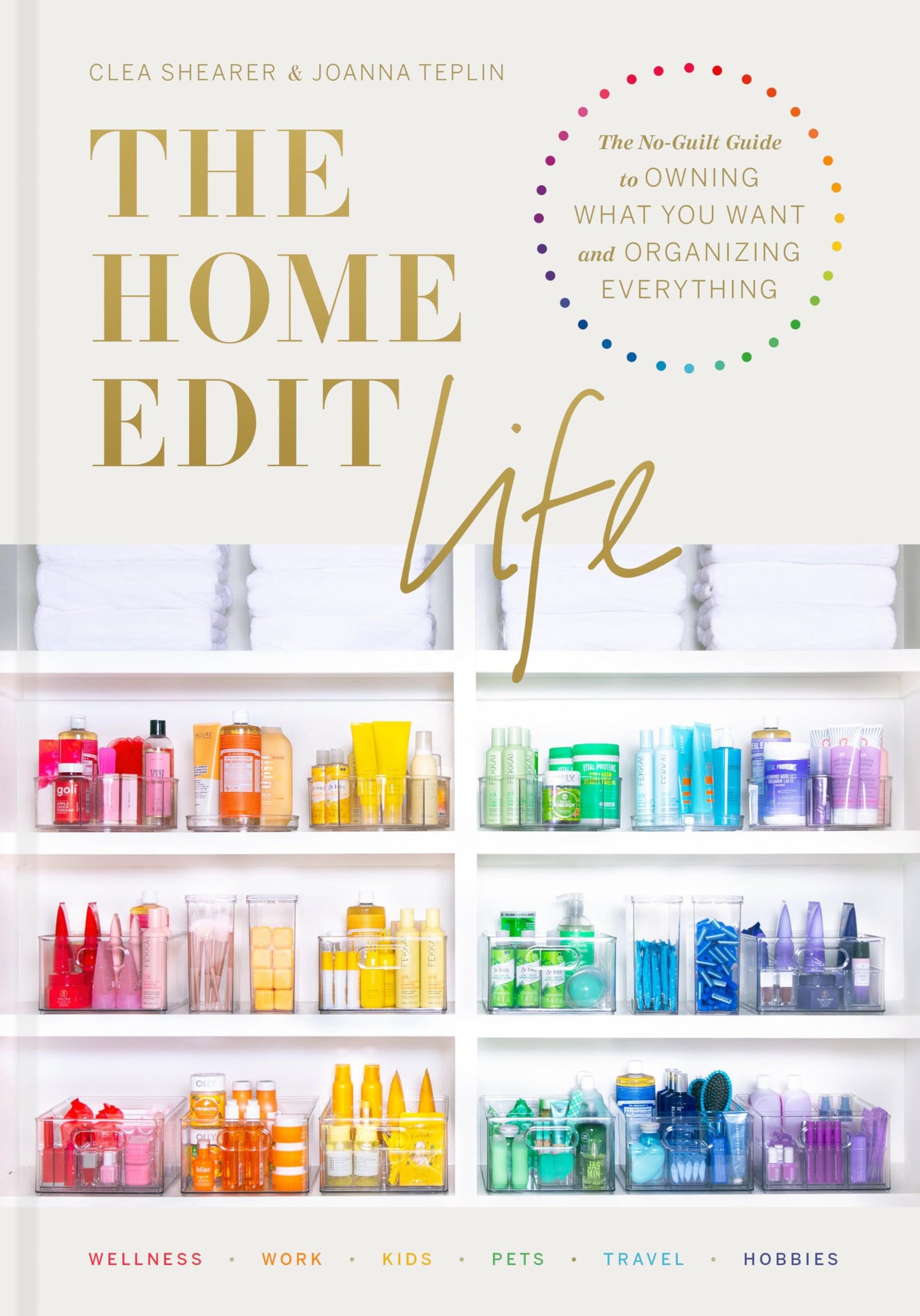 The Home Edit Life: The No-Guilt Guide to Owning What You Want and Organizing Everything - 741