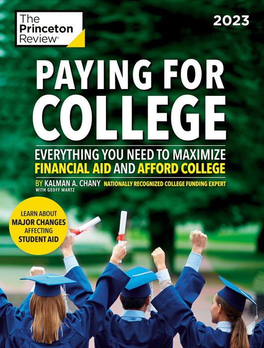 Paying for College, 2023: Everything You Need to Maximize Financial Aid and Afford College (2022) (College Admissions Guides)