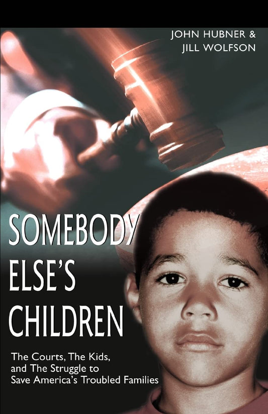 Somebody Else's Children: The Courts, The Kids, and The Struggle to Save America's Troubled Families - 7206