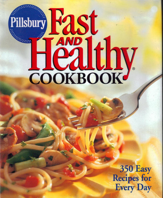 Pillsbury: Fast and Healthy Cookbook: 350 Easy Recipes for Every Day