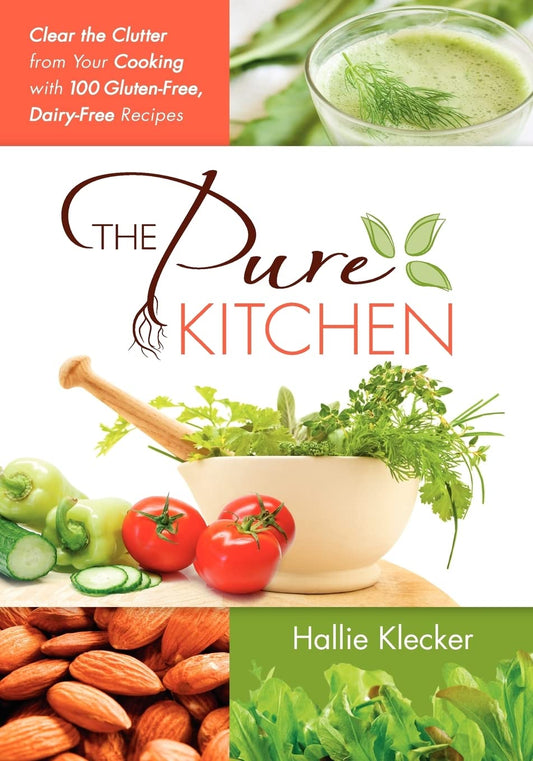The Pure Kitchen: Clear the Clutter from Your Cooking with 100 Gluten-Free, Dairy-Free Recipes