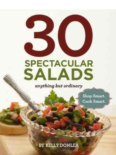 30 Spectacular Salads: Anything but Ordinary: Shop Smart. Cook Smart.