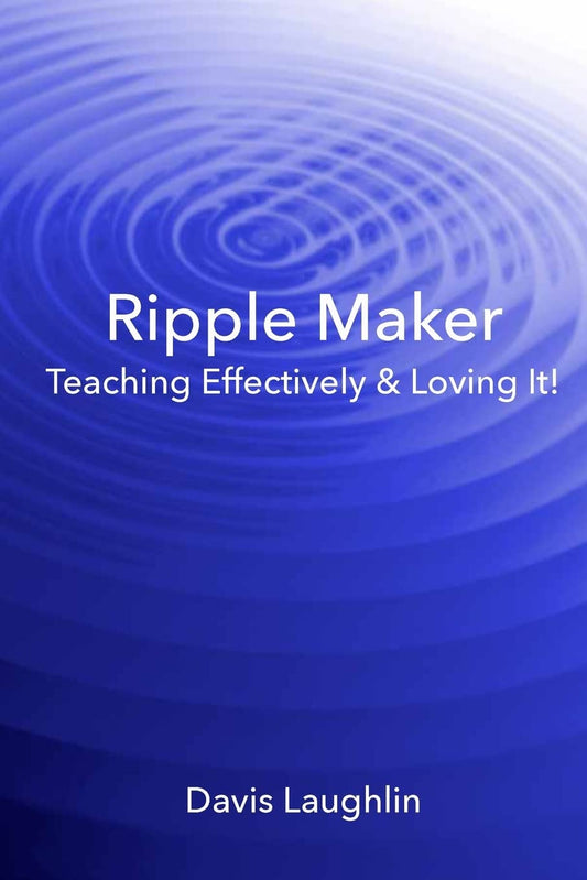 Ripple Maker: Teaching Effectively & Loving It!