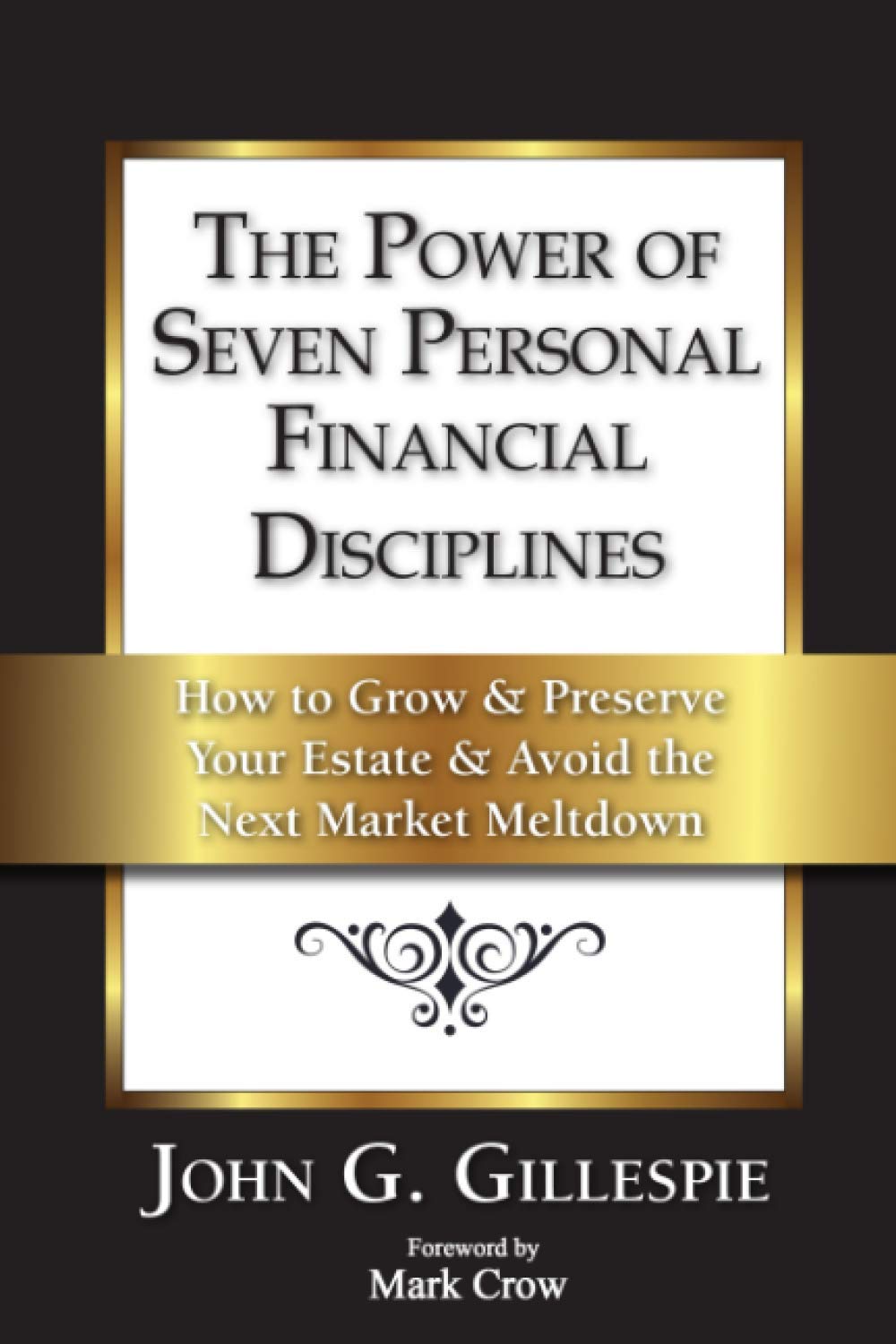 The Power of Seven Personal Financial Disciplines: How to Grow & Preserve Your Estate & Avoid the Next Market Meltdown