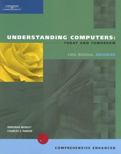 Understanding Computers: Today and Tomorrow, tenth Edition, Enhanced