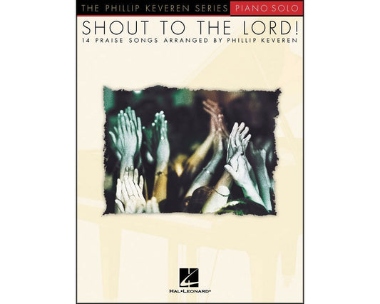 Shout to the Lord: 14 Praise Songs Arranged by Philip Keveren - 5676