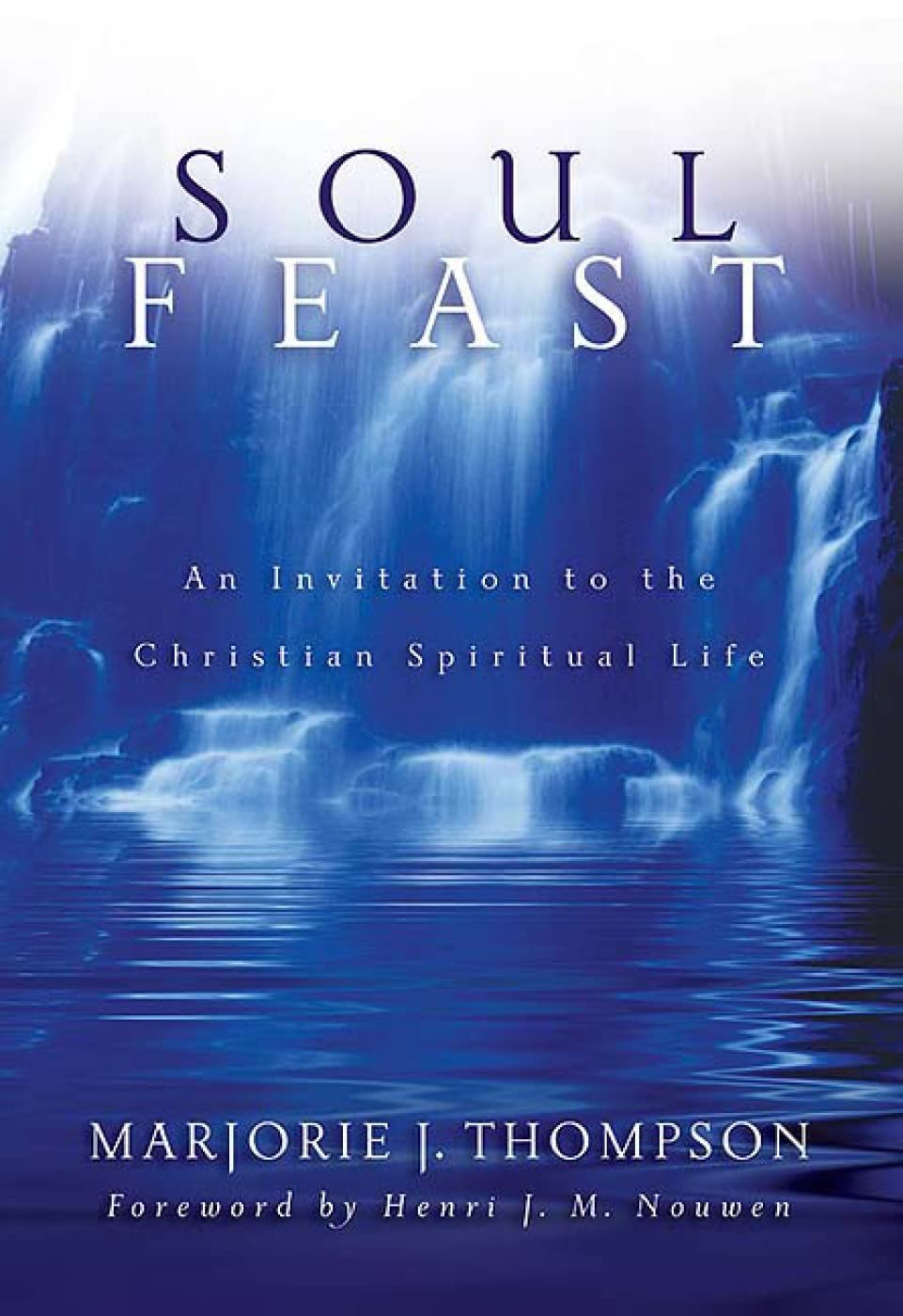 Soul Feast: An Invitation to the Christian Spiritual Life