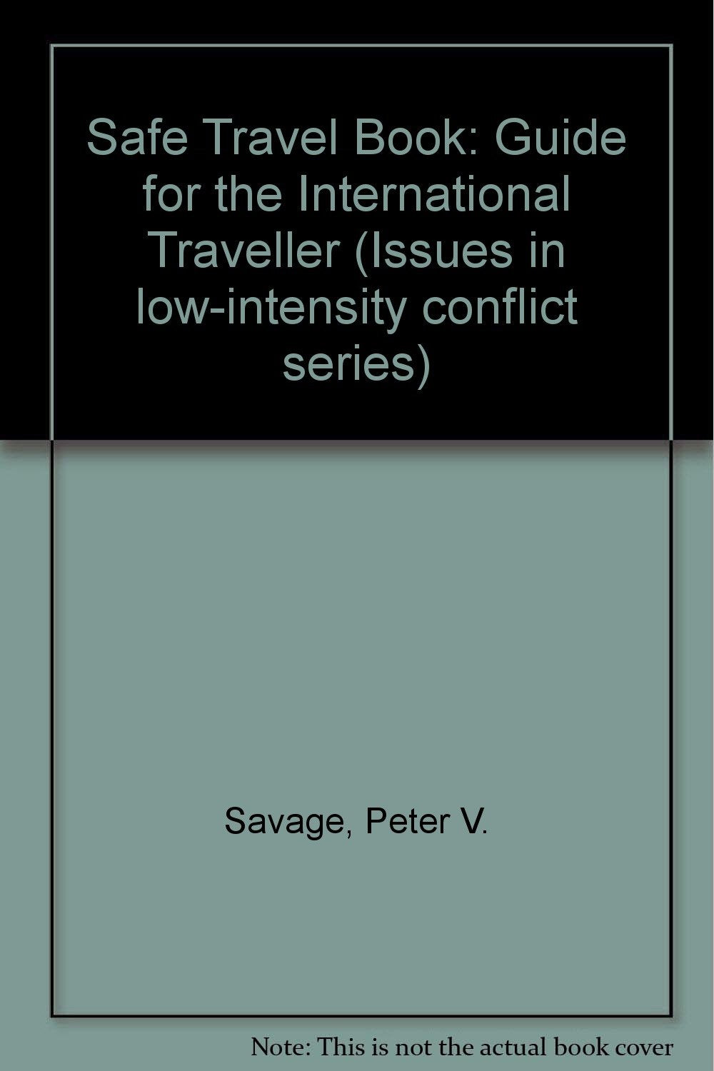 The safe travel book: A guide for the international traveler (Issues in low-intensity conflict series)