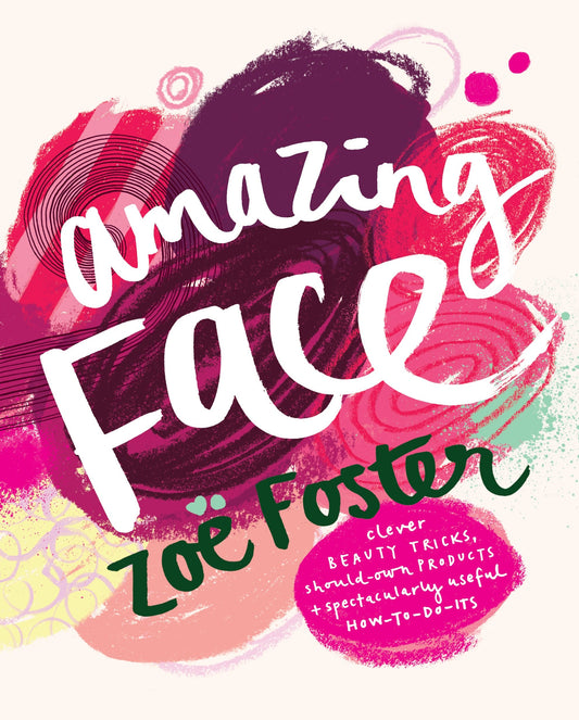 Amazing Face: Clever Beauty Tricks, Should-Own Products + Spectacularly Useful H