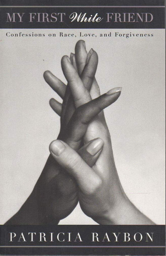 My First White Friend: Confessions on Race, Love, and Forgiveness