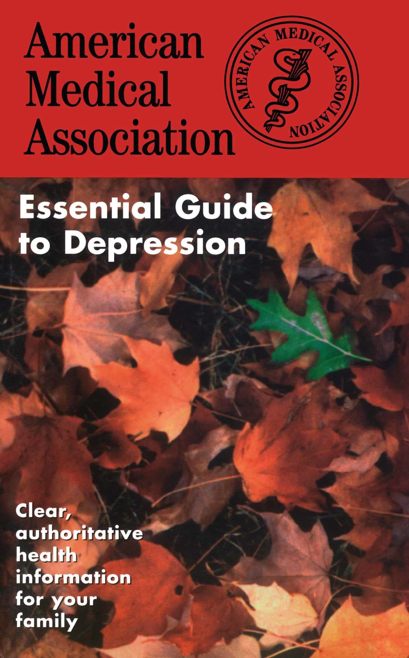 The American Medical Association Essential Guide to Depression (The American Medical Association Essential Guides Series)