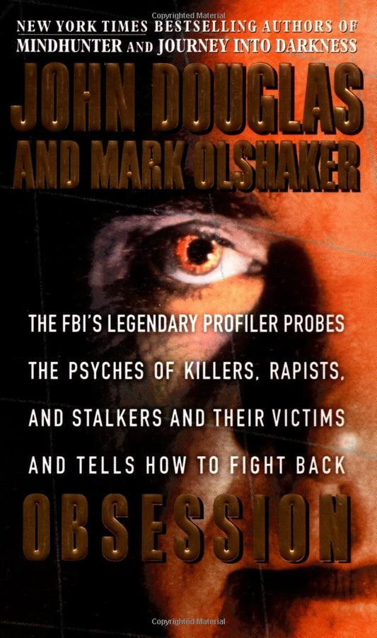 Obsession: The FBI's Legendary Profiler Probes the Psyches of Killers, Rapists, and Stalkers and Their Victims and Tells How to Fight Back