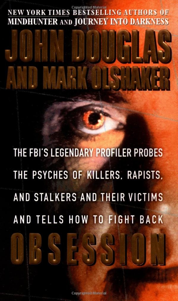 Obsession: The FBI's Legendary Profiler Probes the Psyches of Killers, Rapists, and Stalkers and Their Victims and Tells How to Fight Back