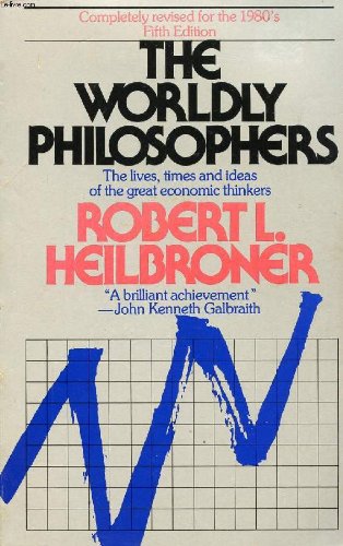 The Worldly Philosophers: The Lives, Times, and Ideas of the Great Economic Thinkers