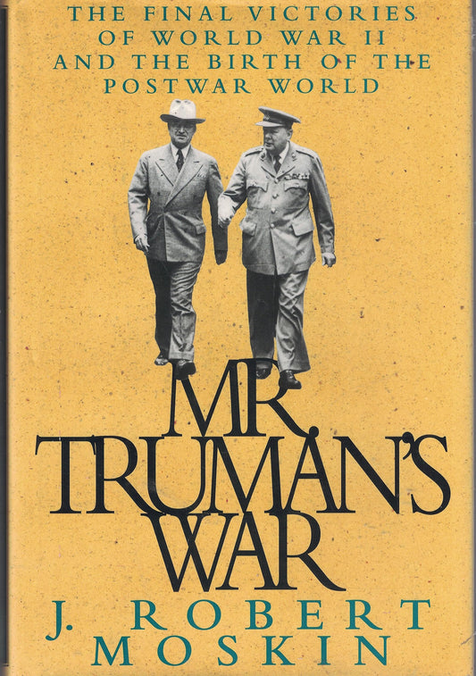 Mr. Truman's War:: The Final Victories of World War II and the Birth of the Postwar World (Modern War Studies)