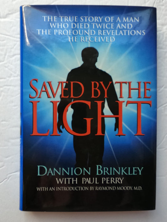 Saved by the Light: The True Story of a Man Who Died Twice and the Profound Revelations He Received