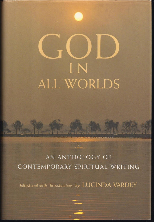 GOD IN ALL WORLDS: An Anthology of Contemporary Spiritual Writing - 4433