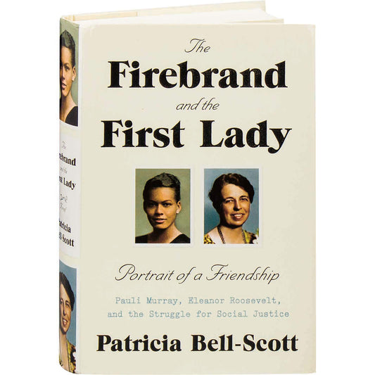 The Firebrand and the First Lady: Portrait of a Friendship: Pauli Murray, Eleanor Roosevelt, and the Struggle for Social Justice