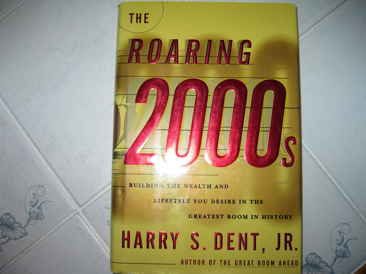 The Roaring 2000s: Building the Wealth and Life Style You Desire in the Greatest Boom in History