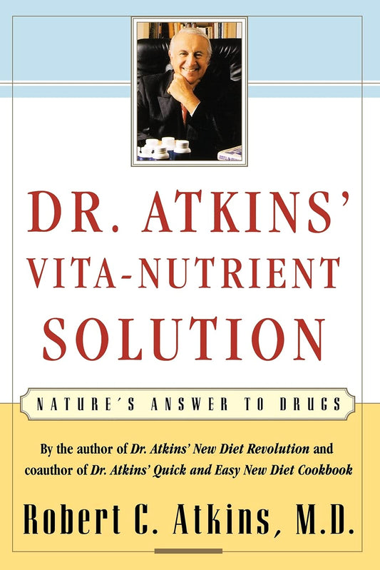Dr. Atkins' Vita-Nutrient Solution: Nature's Answer to Drugs
