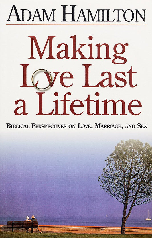 Making Love Last a Lifetime: Biblical Perspectives on Love, Marriage and Sex - 6057