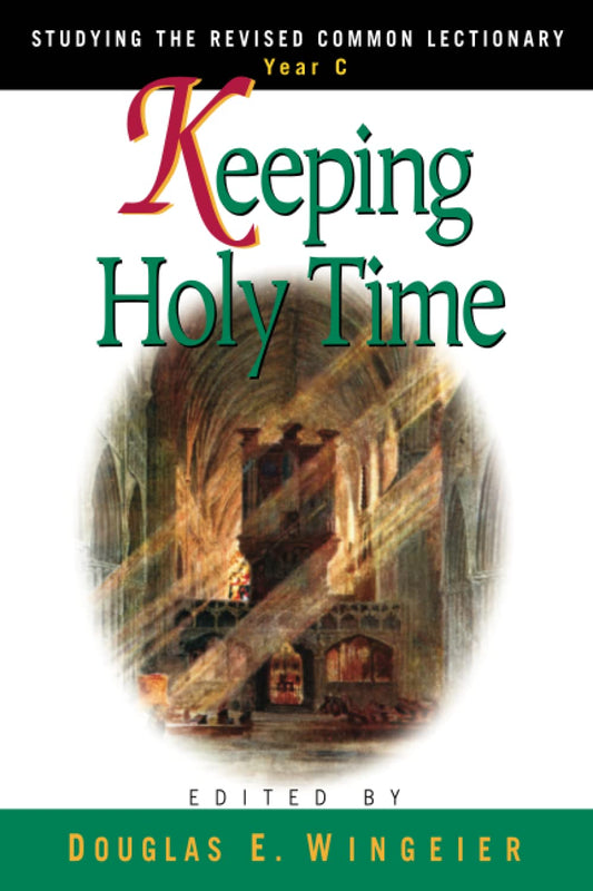 Keeping Holy Time Year C: Studying the Revised Common Lectionary, Year C
