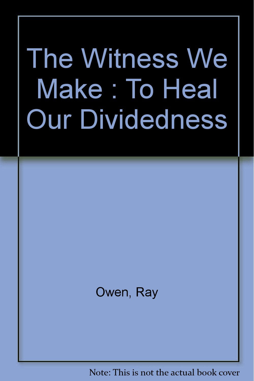 The Witness We Make: To Heal Our Dividedness