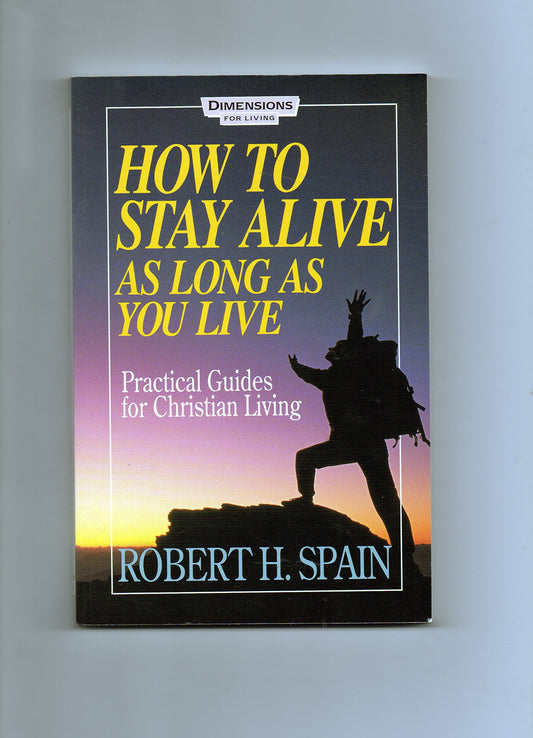How to Stay Alive as Long as You Live: Practical Guides for Christian Living