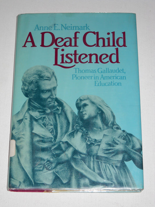 A Deaf Child Listened: Thomas Gallaudet, Pioneer in American Education