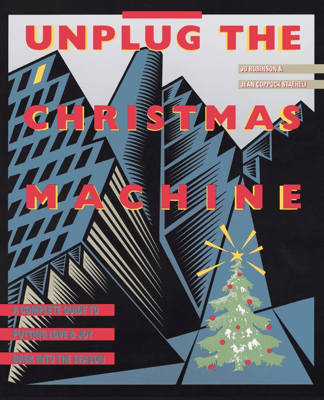 Unplug the Christmas Machine: A Complete Guide to Putting Love and Joy Back into the Season