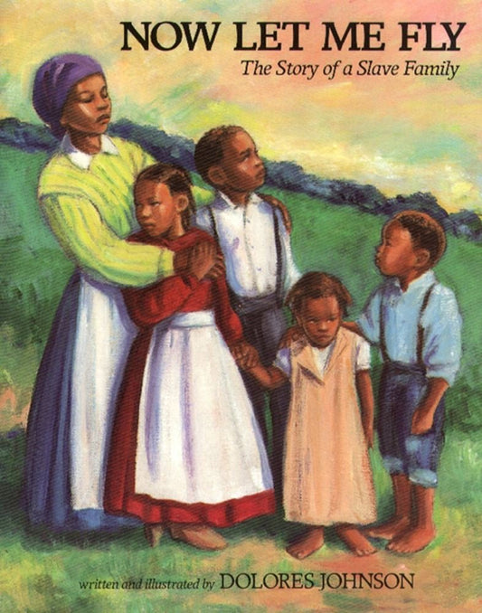 Now Let Me Fly: The Story of a Slave Family (Aladdin Picture Books)