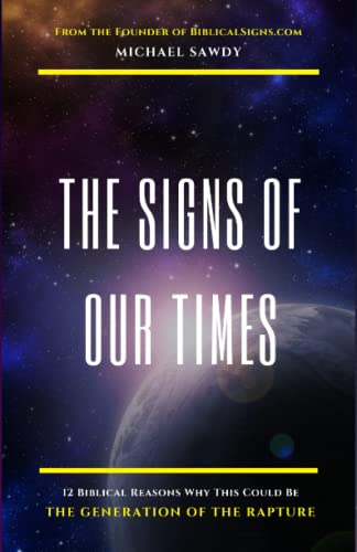 The Signs of Our Times: 12 Biblical Reasons Why This Could Be The Generation of The Rapture