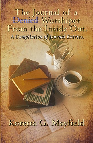 Journal of a Denied Worshipper from the Inside Out: ...a compilation of journal entries