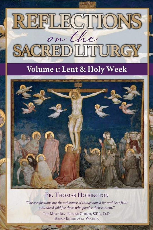 Reflections on the Sacred Liturgy — Volume I: Lent & Holy Week