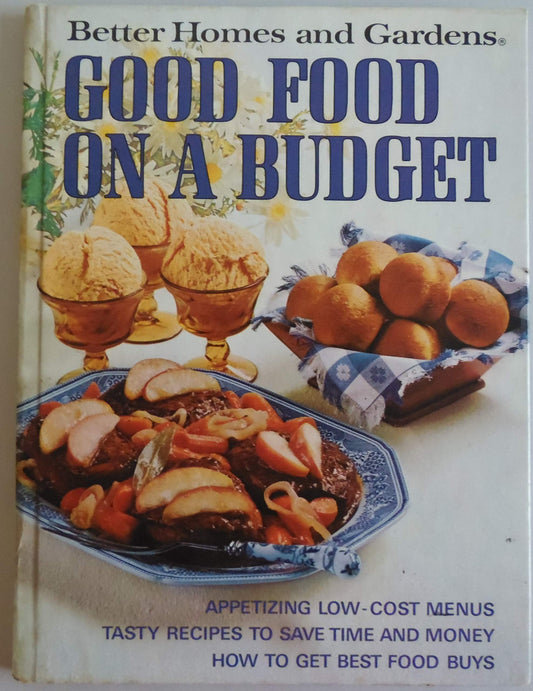 GOOD FOOD ON A BUDGET: APPETIZING LOW-COST MENUS; TASTY RECIPES TO SAVE TIME AND MONEY; HOW TO GET BEST FOOD BUYS (BETTER HOMES AND GARDENS BOOKS) - 4143
