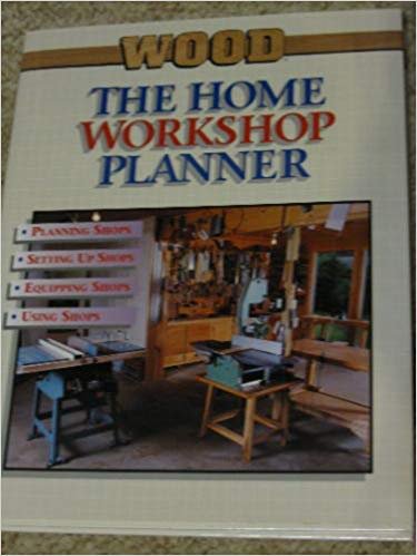 The Home Workshop Planner: A Guide to Planning, Setting Up, Equipping, and Using Your Own Home Workshop (BETTER HOMES AND GARDENS WOOD)