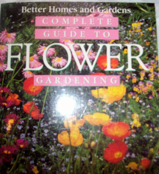 Better Homes & Gardens Complete Guide To Flower Gardening