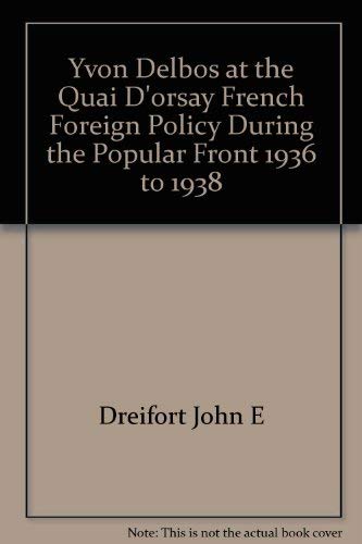 Yvon Delbos at the Quai d'Orsay;: French foreign policy during the Popular Front, 1936-1938