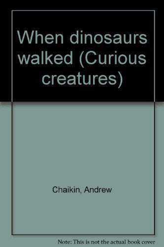 When dinosaurs walked (Curious creatures)