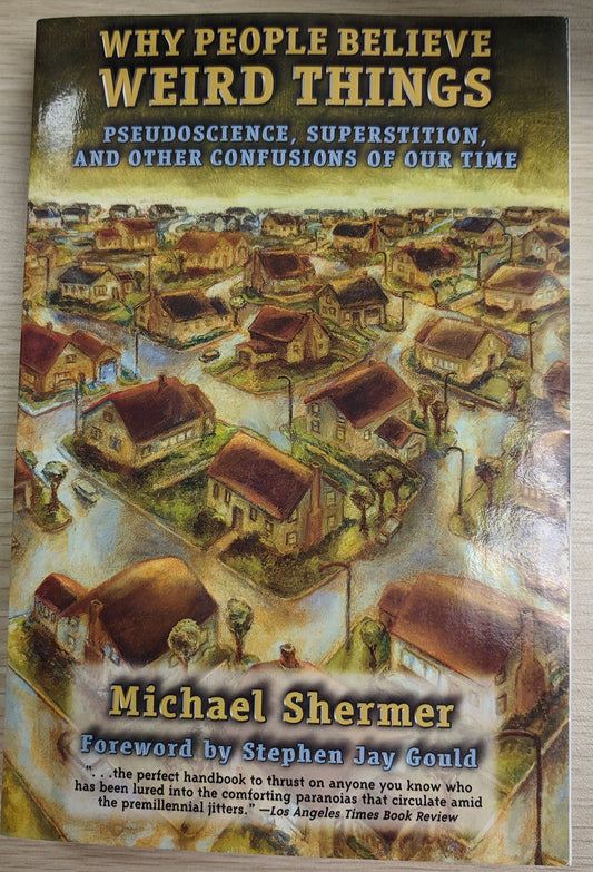 Why People Believe Weird Things: Pseudoscience, Superstition, and Other Confusions of Our Time
