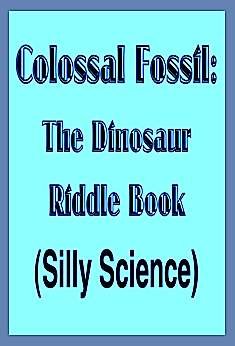 Colossal Fossil: The Dinosaur Riddle Book