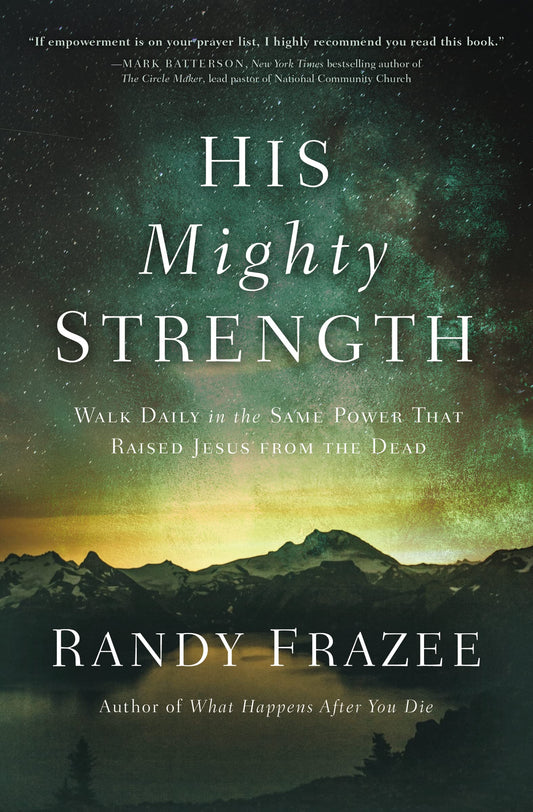 His Mighty Strength: Walk Daily in the Same Power That Raised Jesus from the Dead