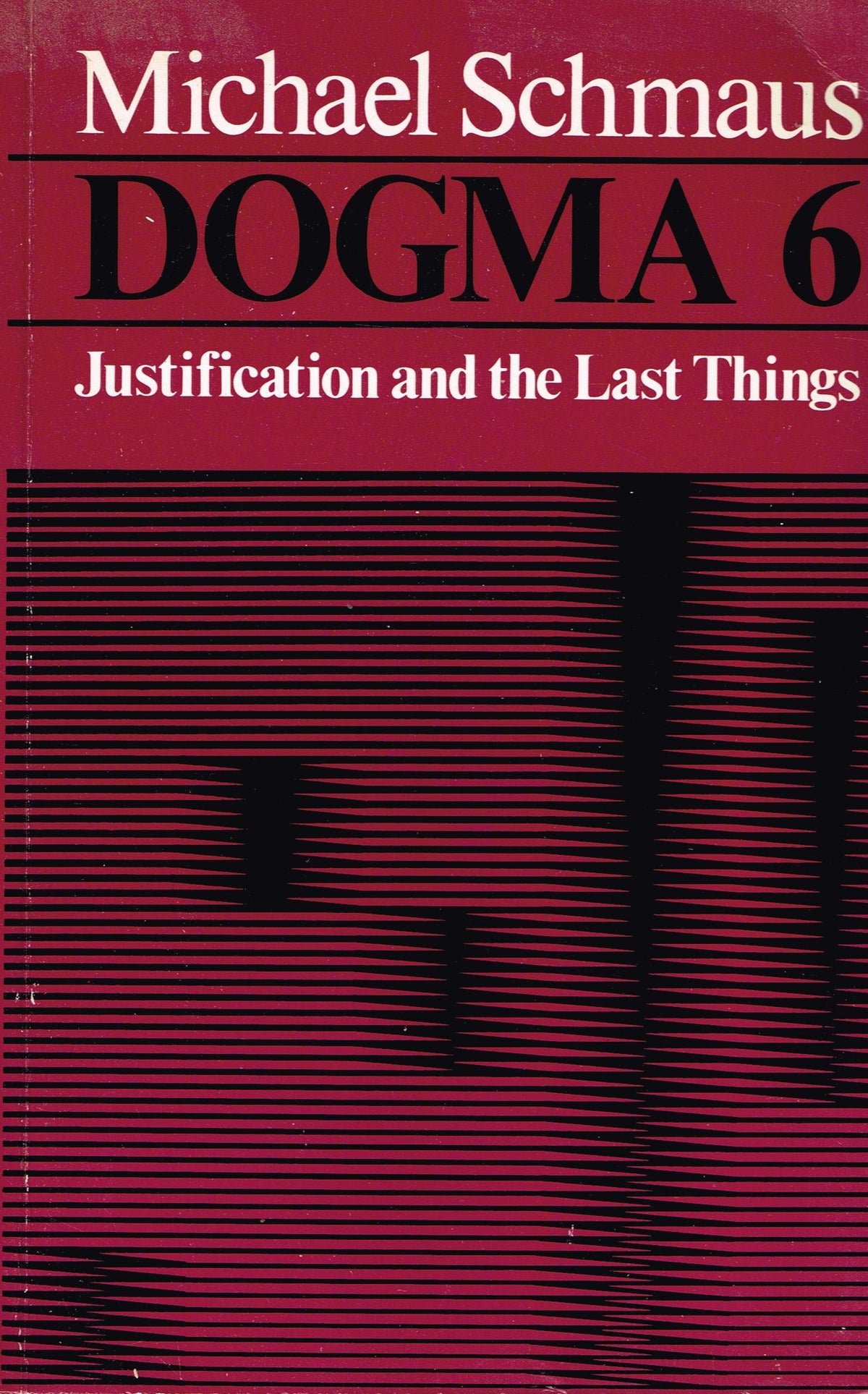 Dogma 6: Justification and the Last Things