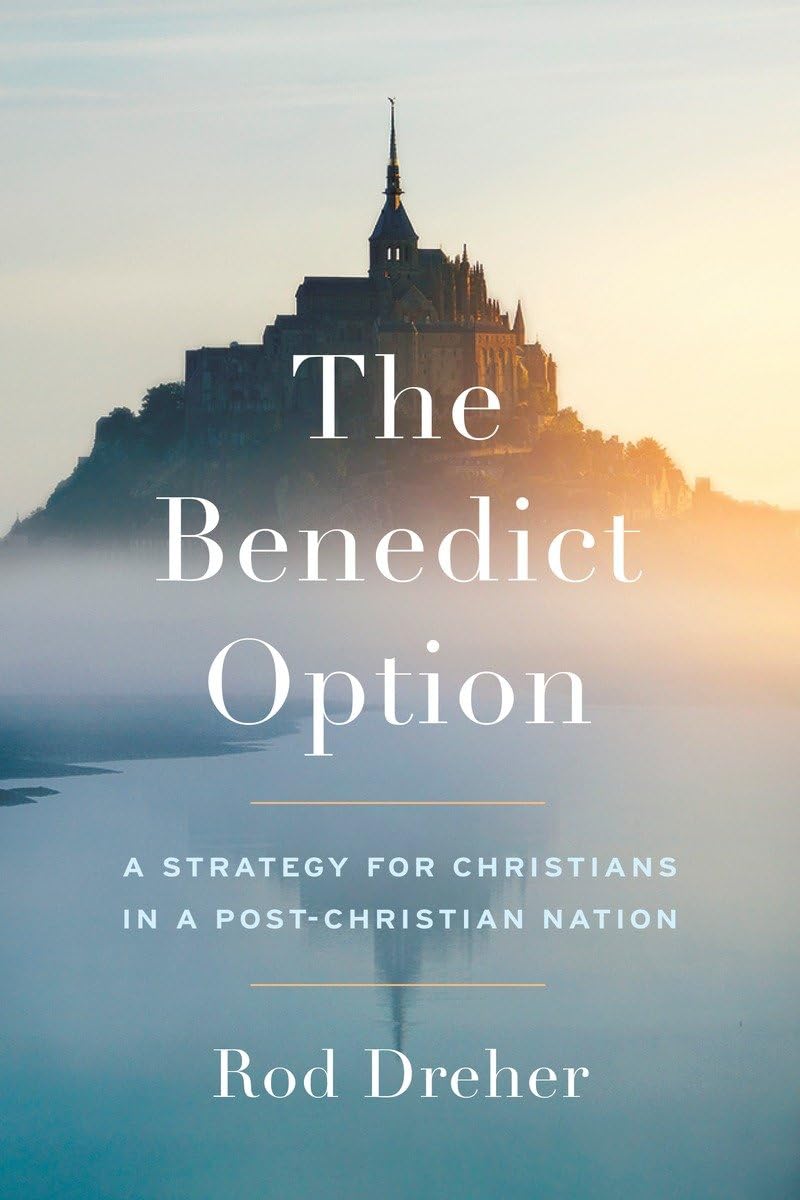 The Benedict Option: A Strategy for Christians in a Post-Christian Nation