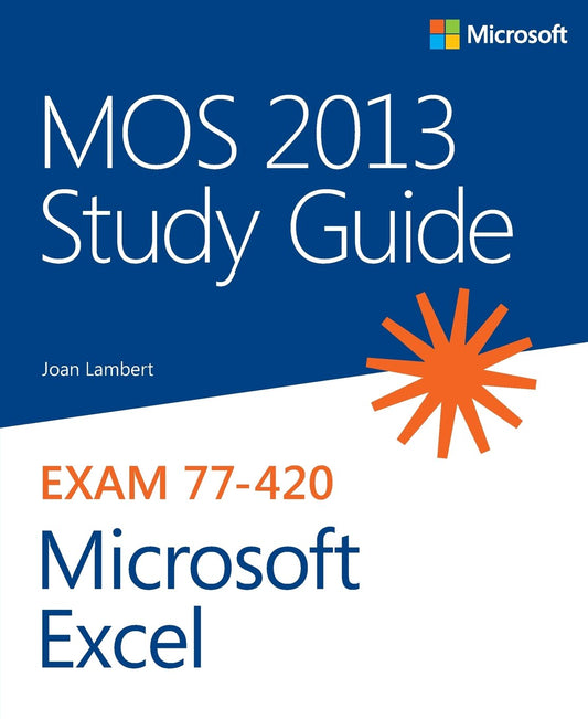 MOS 2013 Study Guide for Microsoft Excel (MOS Study Guide)