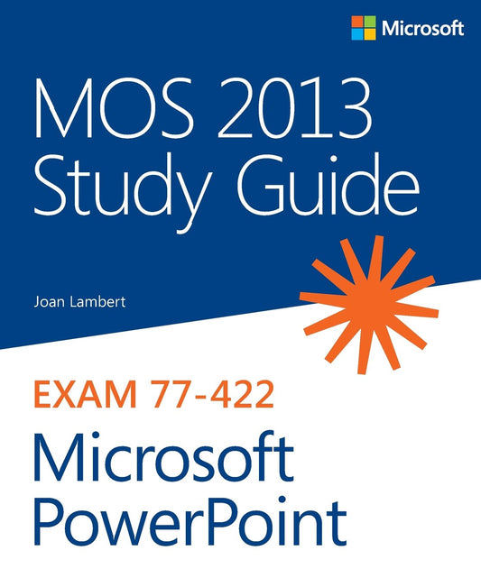 MOS 2013 Study Guide for Microsoft PowerPoint (MOS Study Guide)