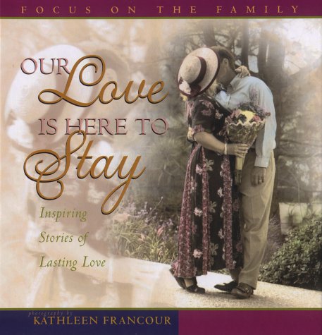 Our Love Is Here to Stay: Inspiring Stories of Lasting Love