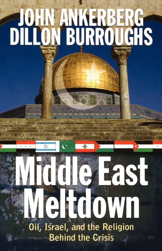 Middle East Meltdown: Oil, Israel, and the Religion Behind the Crisis