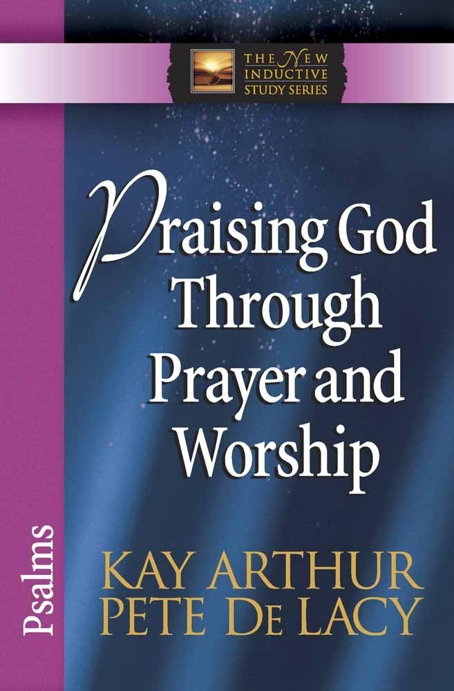 Praising God Through Prayer and Worship: Psalms (The New Inductive Study Series)